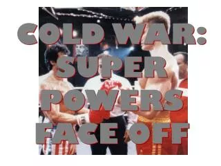 COLD WAR: SUPER POWERS FACE OFF
