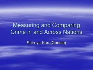 Measuring and Comparing Crime in and Across Nations