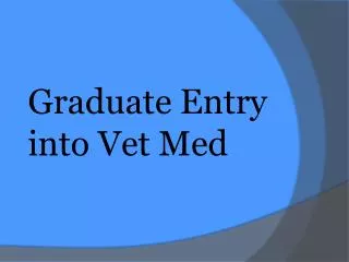 Graduate Entry into Vet Med