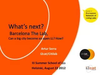 Artur Serra I2cat/Citilab III Summer School of LLs Helsinki, August 22 2012