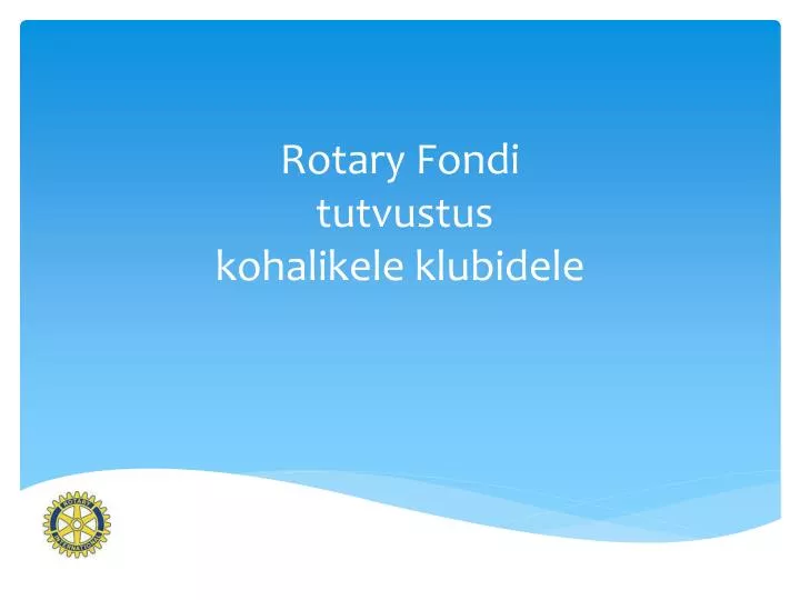 rotary fondi tutvustus kohalikele klubidele