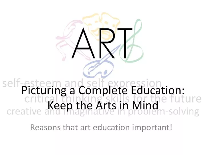 picturing a complete education keep the arts in mind