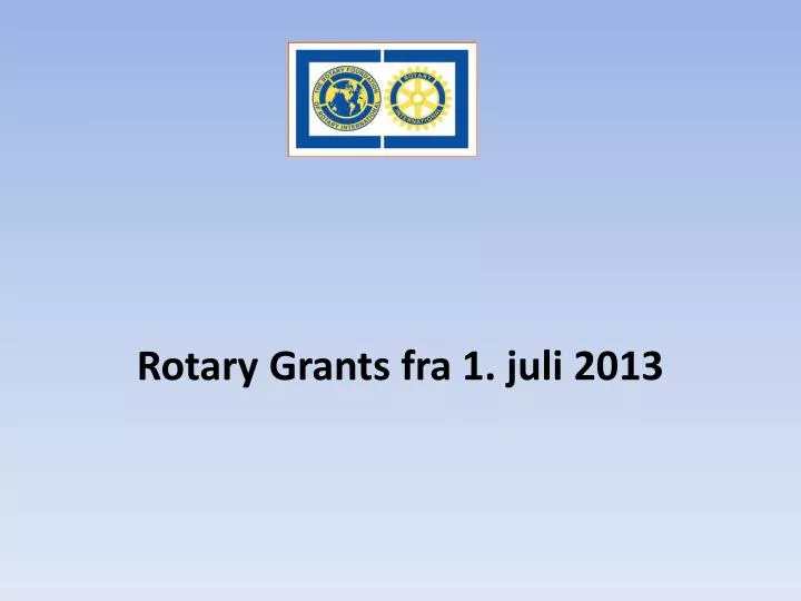 rotary grants fra 1 juli 2013