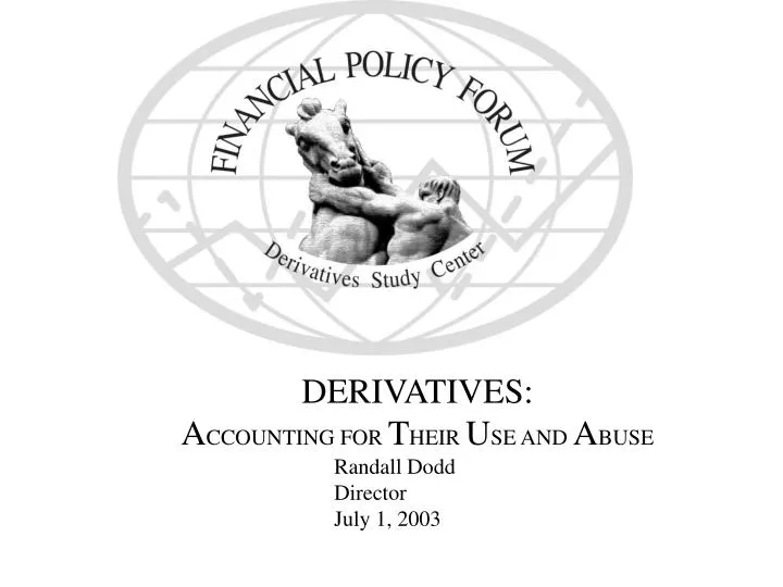 derivatives a ccounting for t heir u se and a buse randall dodd director july 1 2003