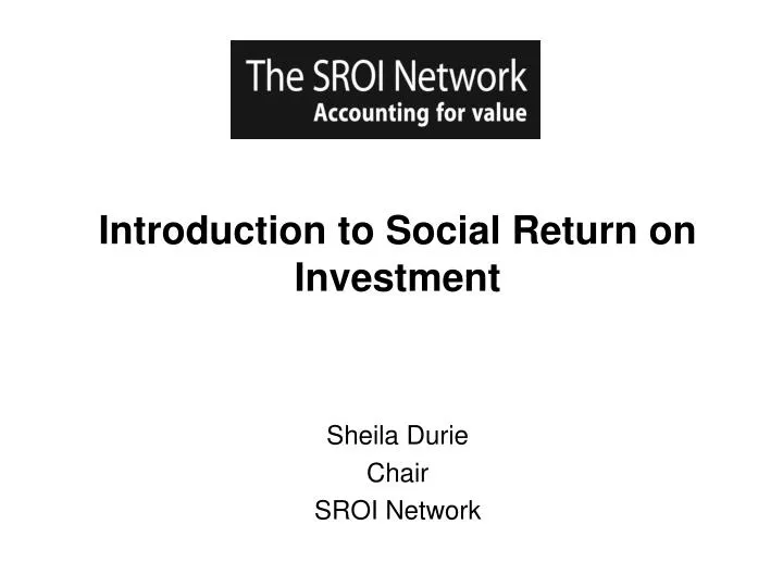 introduction to social return on investment sheila durie chair sroi network