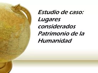 estudio de caso lugares considerados patrimonio de la humanidad