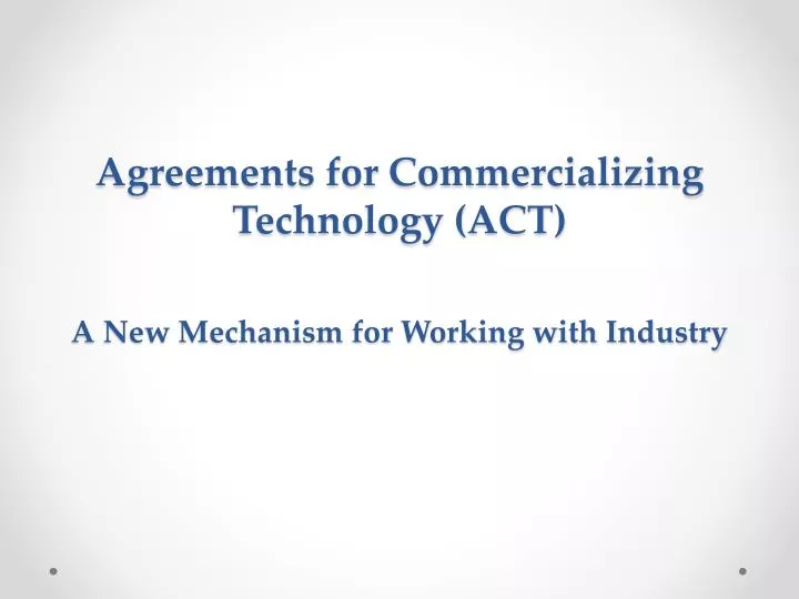 agreements for commercializing technology act a new mechanism for working with industry
