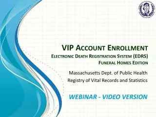 VIP Account Enrollment Electronic Death Registration System (EDRS) Funeral Homes Edition