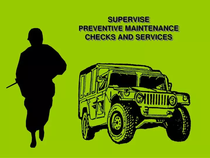 supervise preventive maintenance checks and services