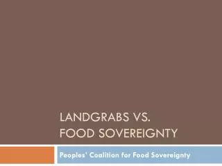 Landgrabs vs . Food sovereignty