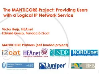 The MANTICORE Project: Providing Users with a Logical IP Network Service