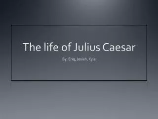 The life of Julius Caesar
