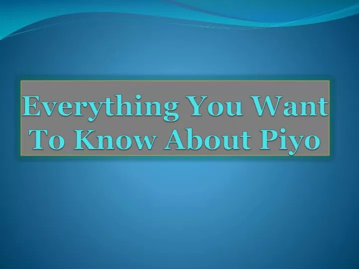 everything you want to know about piyo