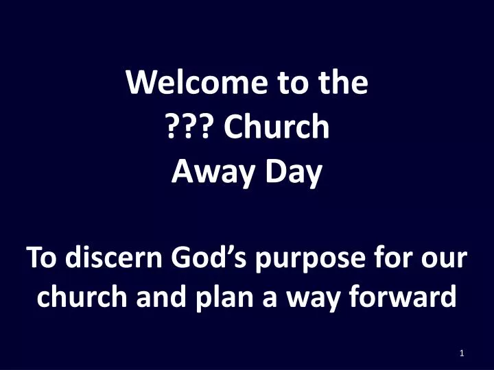 welcome to the church away day to discern god s purpose for our church and plan a way forward