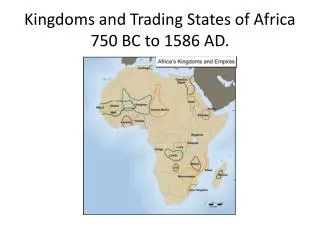 Kingdoms and Trading States of Africa 750 BC to 1586 AD.