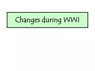 Changes during WWI