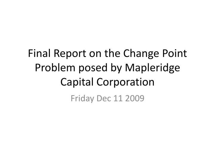 final report on the change point problem posed by mapleridge capital corporation