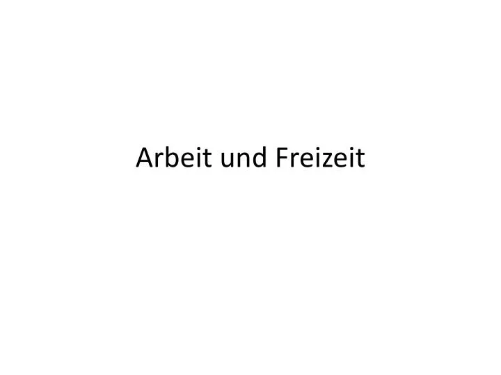 arbeit und freizeit