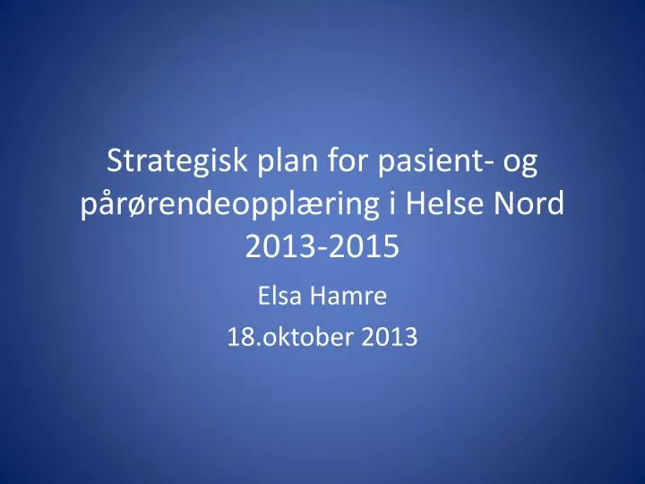 strategisk plan for pasient og p r rendeoppl ring i helse nord 2013 2015