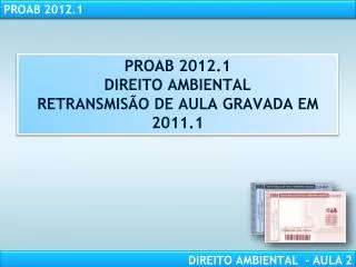 PROAB 2012.1 DIREITO AMBIENTAL RETRANSMISÃO DE AULA GRAVADA EM 2011.1