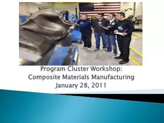 Program Cluster Workshop: Composite Materials Manufacturing January 28, 2011
