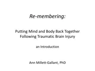 Re- membering : Putting Mind and Body Back Together Following Traumatic Brain Injury