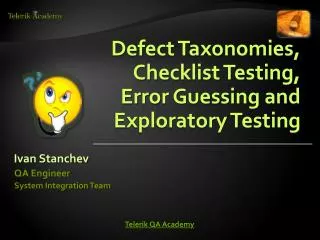 Defect Taxonomies, Checklist Testing, Error Guessing and Exploratory Testing