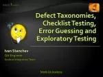 Defect Taxonomies, Checklist Testing, Error Guessing and Exploratory Testing - slide 1