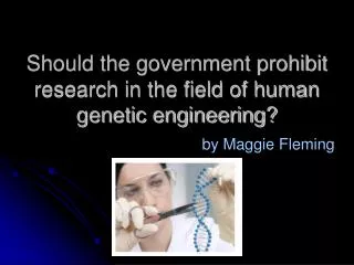 Should the government prohibit research in the field of human genetic engineering?