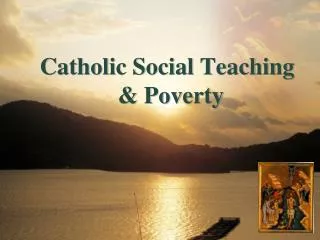 Catholic Social Teaching 			&amp; Poverty