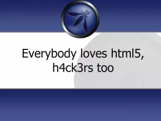 Everybody loves html5, h4ck3rs too