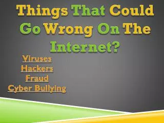 Things That Could Go Wrong On The Internet?