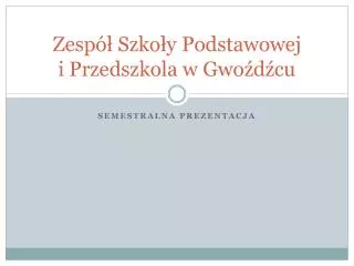 Zespół Szkoły Podstawowej i Przedszkola w Gwoźdźcu