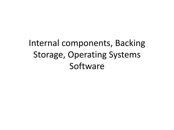 internal components backing storage operating systems software
