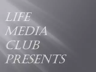 LIFE MEDIA CLUB PRESENTs