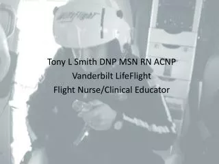 Tony L Smith DNP MSN RN ACNP Vanderbilt LifeFlight Flight Nurse/Clinical Educator