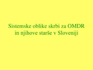 Sistemske oblike skrbi za OMDR in njihove starše v Sloveniji