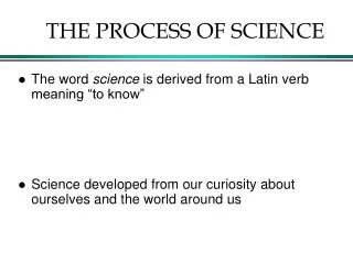 THE PROCESS OF SCIENCE