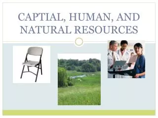 CAPTIAL, HUMAN, AND NATURAL RESOURCES
