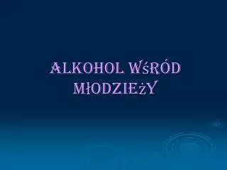 alkohol w r d m odzie y