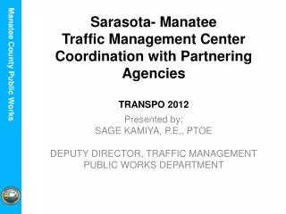 Sarasota- Manatee Traffic Management Center Coordination with Partnering Agencies TRANSPO 2012
