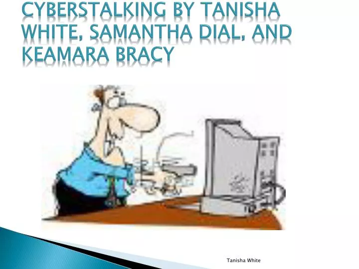 cyberstalking by tanisha white samantha dial and keamara bracy