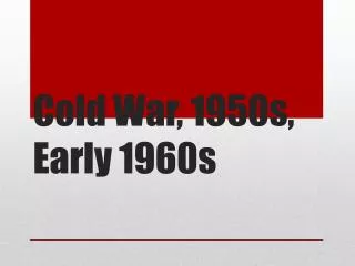 Cold War, 1950s, Early 1960s