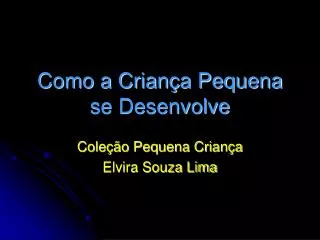como a crian a pequena se desenvolve