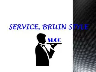 SERVICE, BRUIN STYLE
