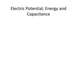 Electric Potential, Energy and Capacitance