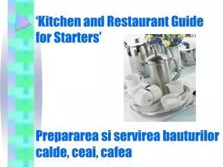 ‘Kitchen and Restaurant Guide for Starters’ Prepararea si servirea bauturilor calde, ceai, cafea