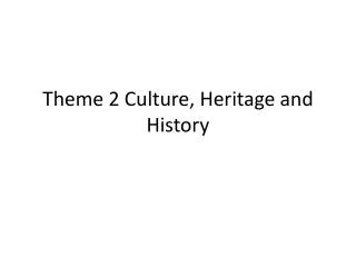 Theme 2 Culture, Heritage and History