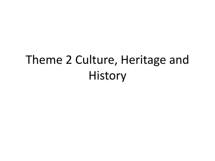 theme 2 culture heritage and history