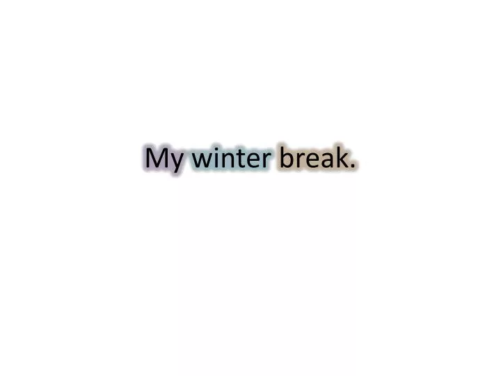 my winter break